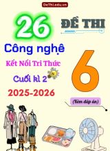Tổng hợp 26 Đề thi Công nghệ 6 Kết Nối Tri Thức cuối Kì 2 năm 2025-2026 (Kèm đáp án)
